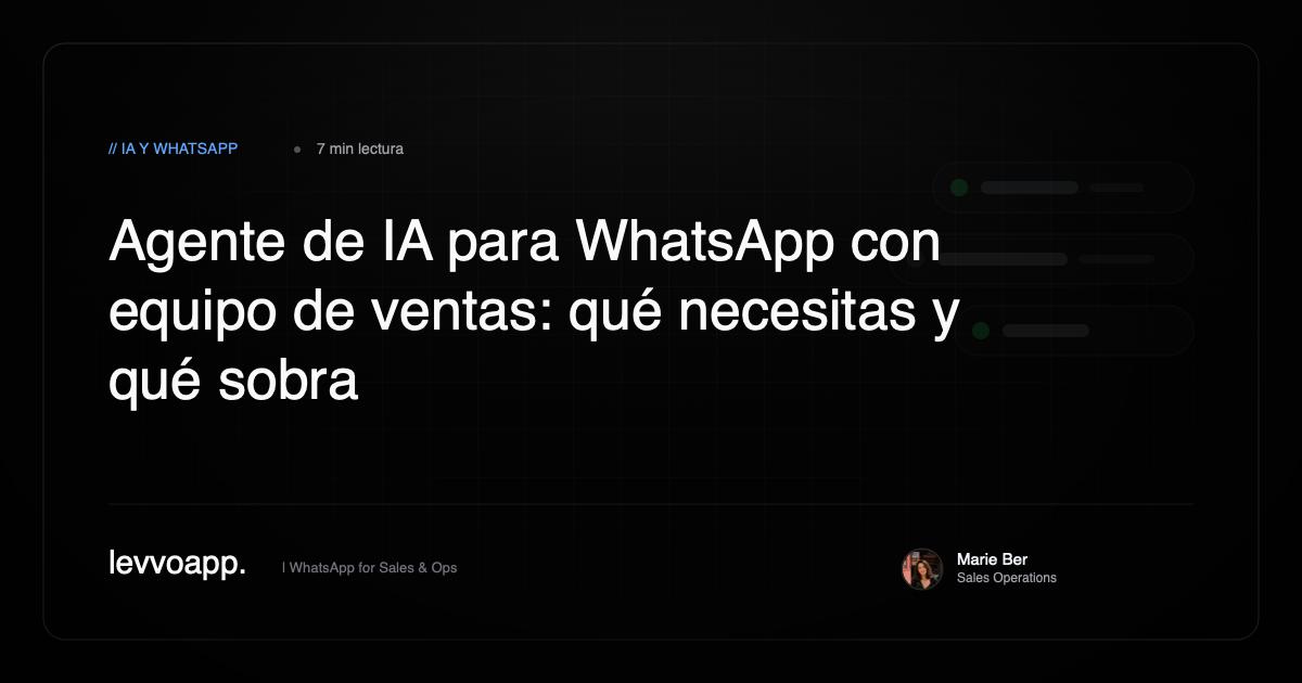 Agente de IA para WhatsApp con equipo de ventas: qué necesitas y qué sobra